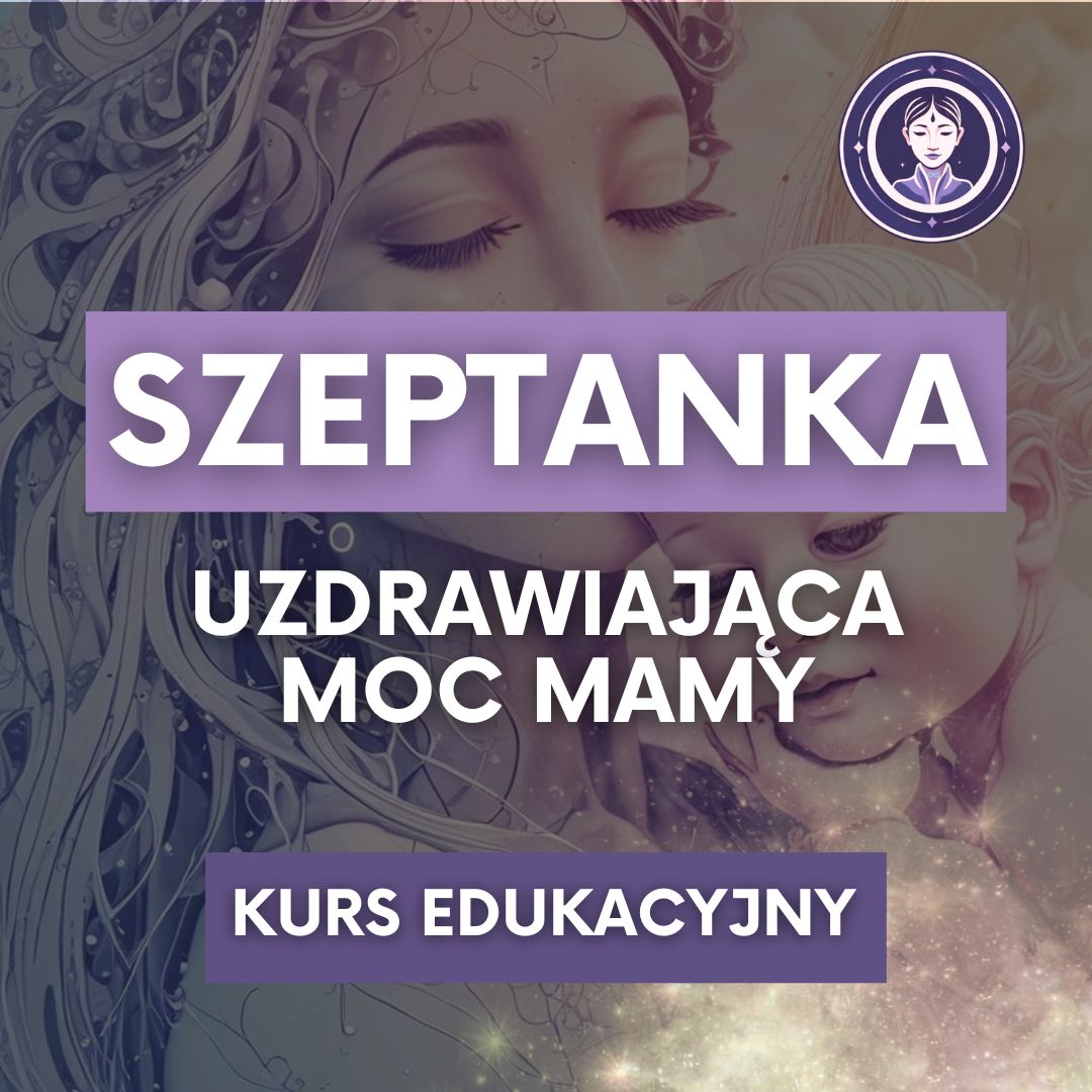 SZEPTANKA - UZDRAWIAJĄCA MOC MAMY - kurs edukacyjny
